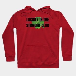 LUCKILY IN THE STRAIGHT CLUB Hoodie
